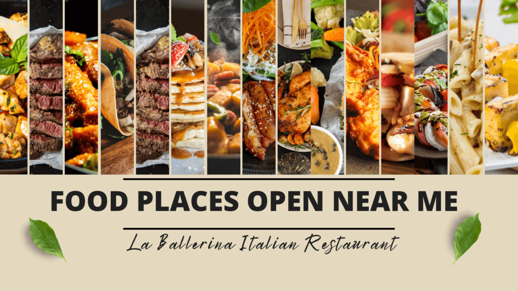 Food Places Open Near Me La Ballerina Italian Restaurant Open 