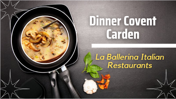 Dinner Covent Carden - La Ballerina Italian Restaurants