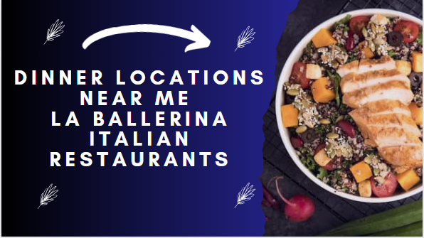 Dinner Locations Near Me - La Ballerina Italian Restaurants