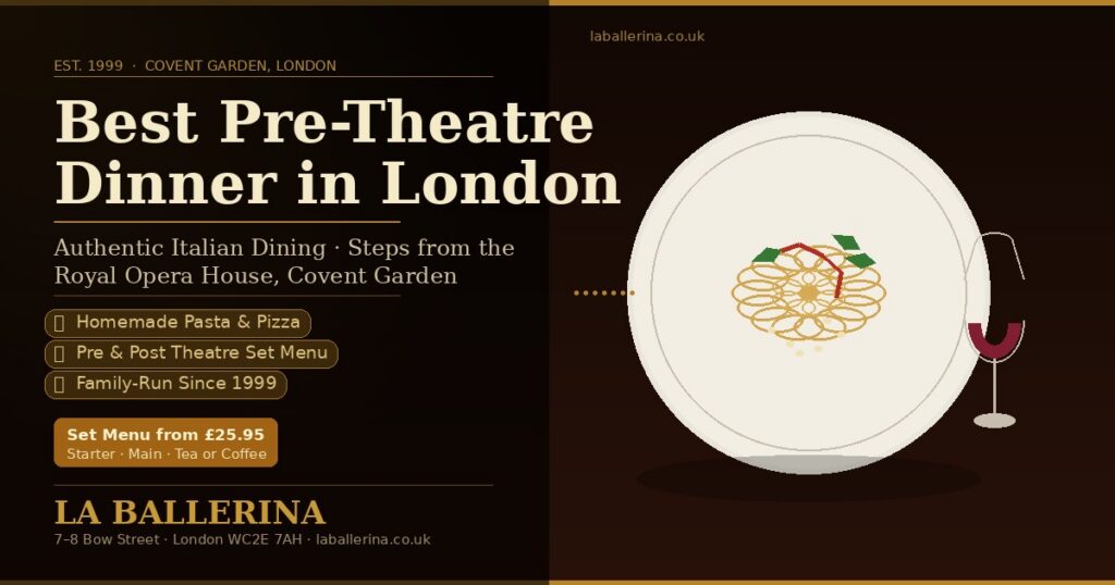 Pre-theatre dinner at La Ballerina Italian Restaurant, Covent Garden London — steps from the Royal Opera House